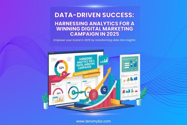 Data-Driven Success: Harnessing Analytics for a Winning Digital Marketing Campaign in 2025