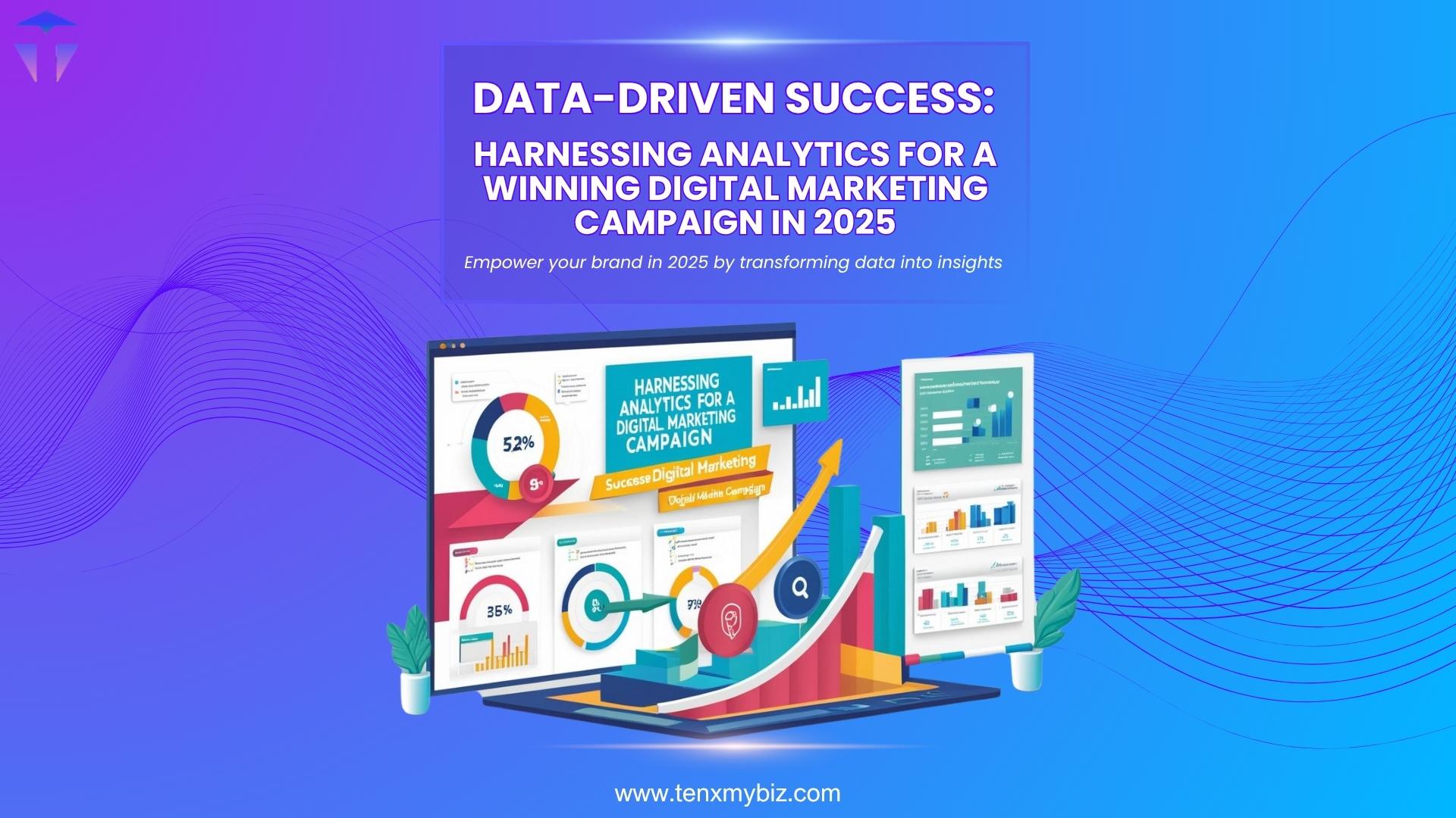 Data-Driven Success: Harnessing Analytics for a Winning Digital Marketing Campaign in 2025