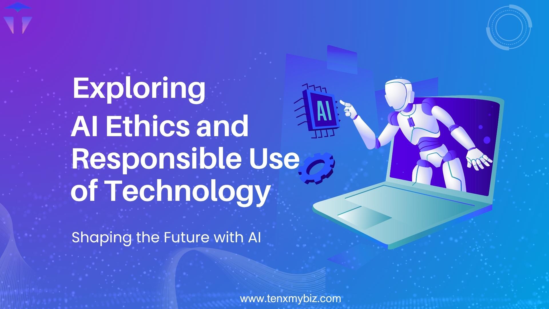 Exploring AI Ethics and Responsible Use of Technology