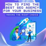 Making the Right Choice: How to Find the Best SEO Agency for Your Business
