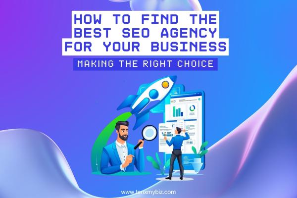 Making the Right Choice: How to Find the Best SEO Agency for Your Business