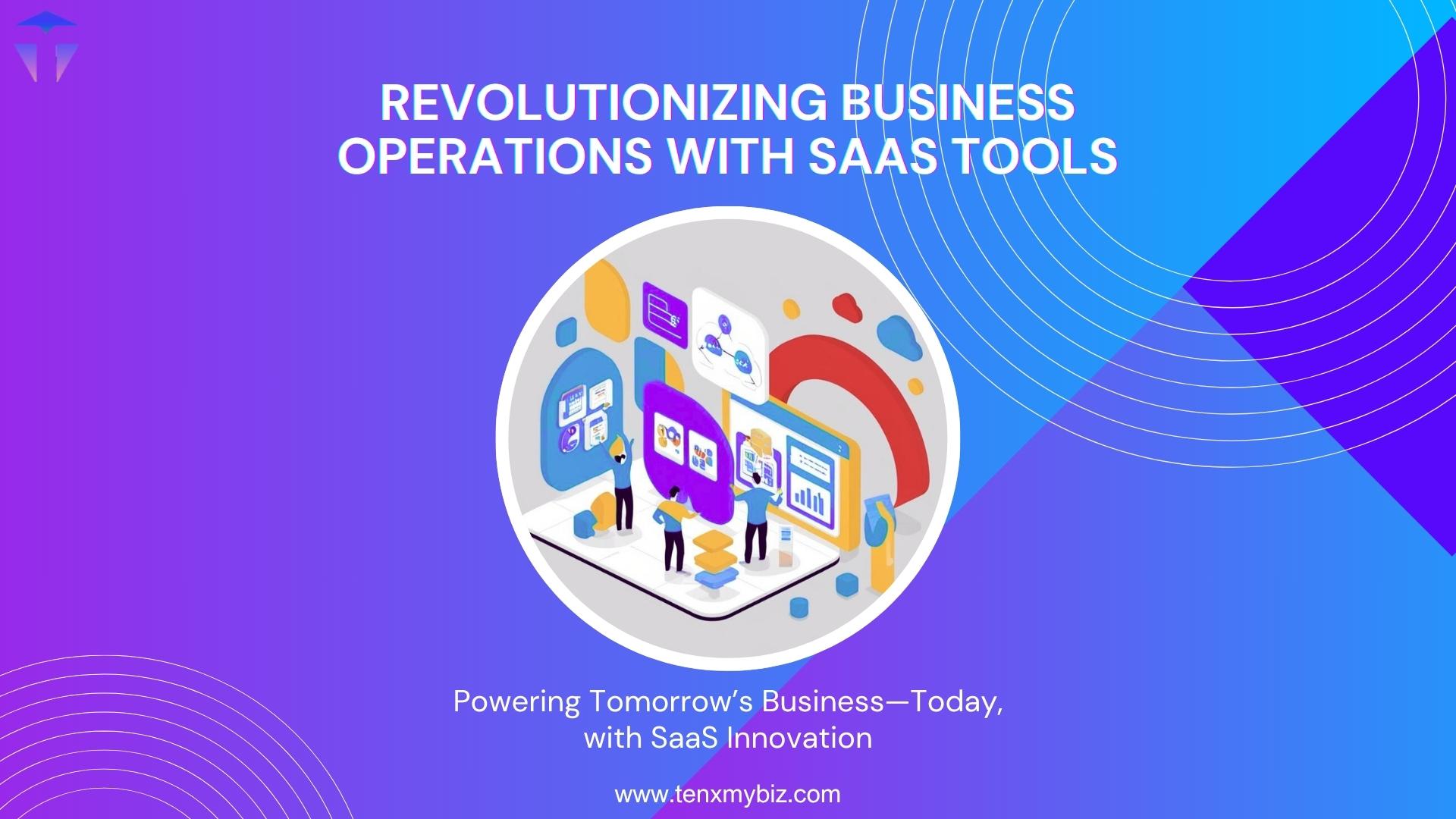 Revolutionizing Business Operations with SaaS Tools