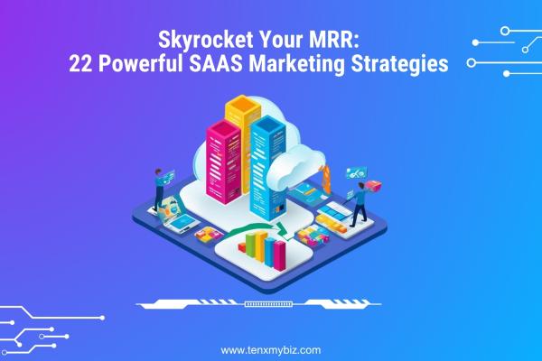 Skyrocket Your MRR: 22 Powerful SaaS Marketing Strategies