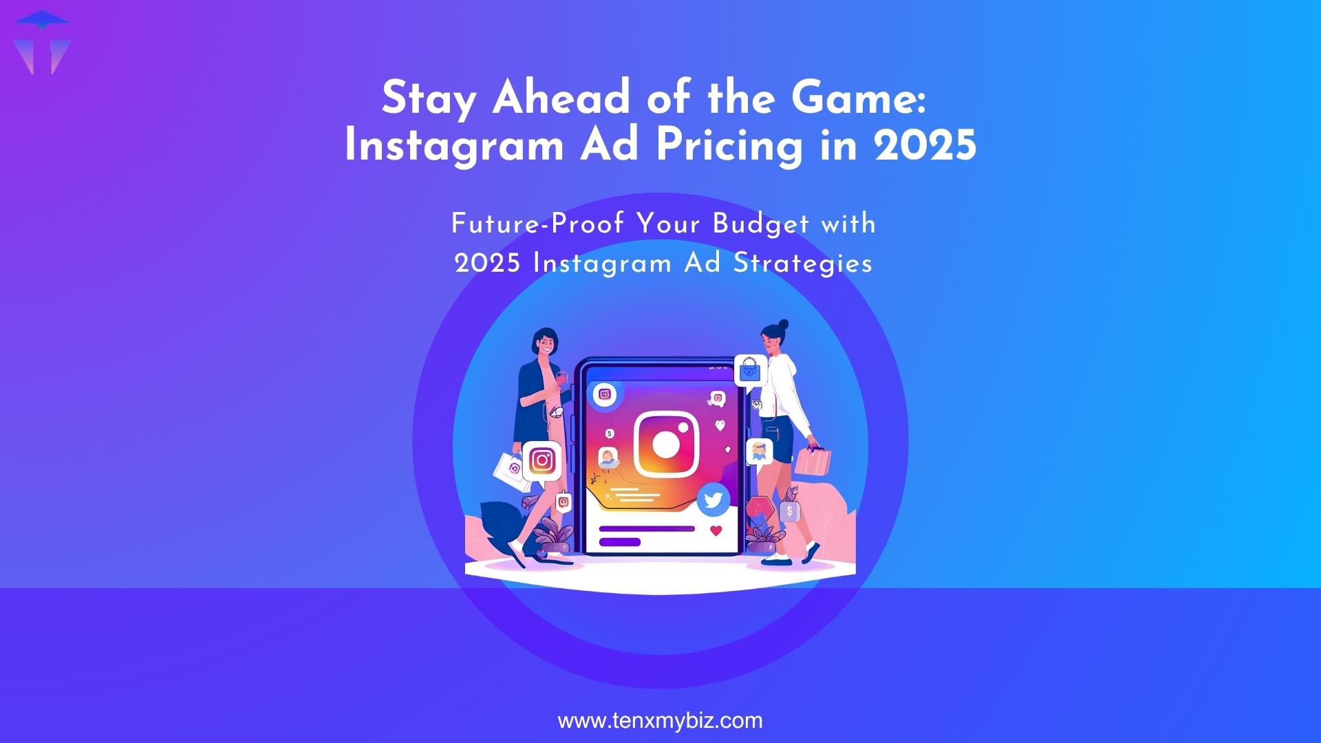 Stay Ahead of the Game: Instagram Ad Pricing in 2025
