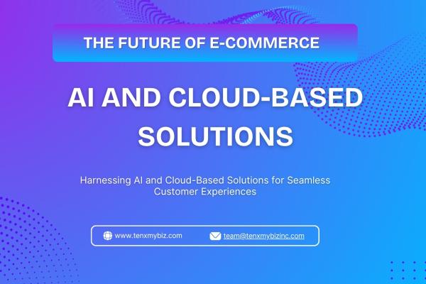 The Future of E-commerce: AI and Cloud-Based Solutions
