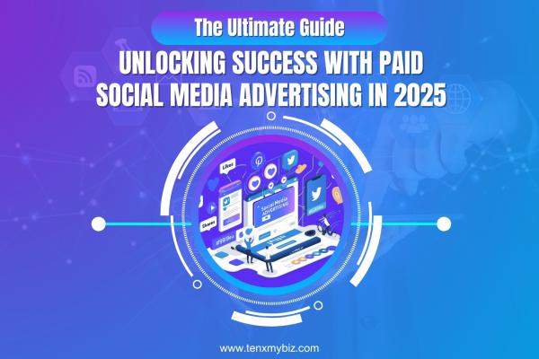 Unlocking Success with Paid Social Media Advertising in 2025: The Ultimate Guide